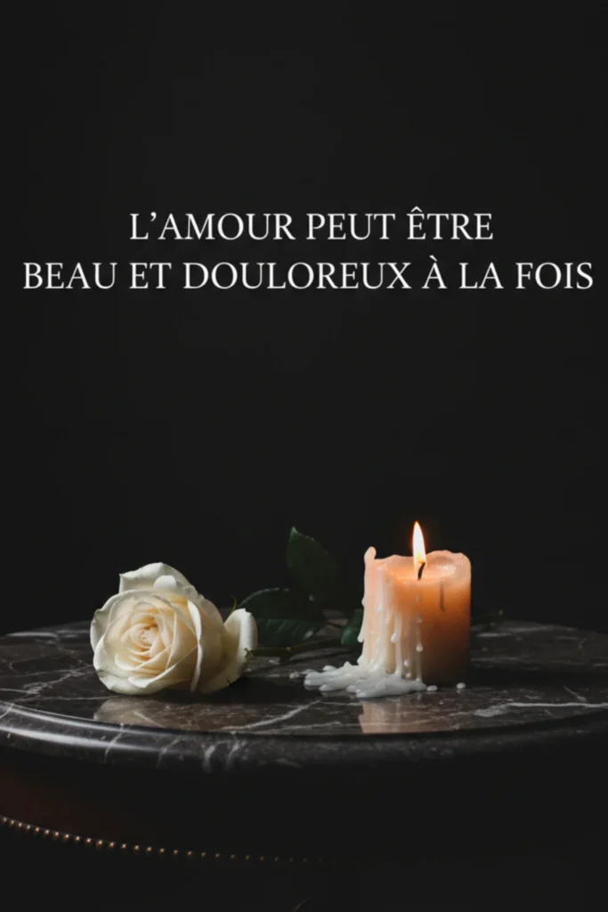 L’amour peut être beau et douloureux à la fois.